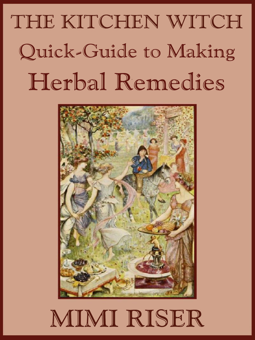 Title details for The Kitchen Witch Quick-Guide to Making Herbal Remedies by Mimi Riser - Available